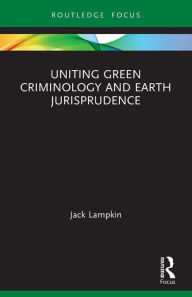 Title: Uniting Green Criminology and Earth Jurisprudence, Author: Jack Lampkin