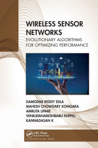 Title: Wireless Sensor Networks: Evolutionary Algorithms for Optimizing Performance, Author: Damodar Reddy Edla