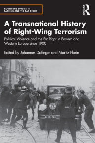 Title: A Transnational History of Right-Wing Terrorism: Political Violence and the Far Right in Eastern and Western Europe since 1900, Author: Johannes Dafinger