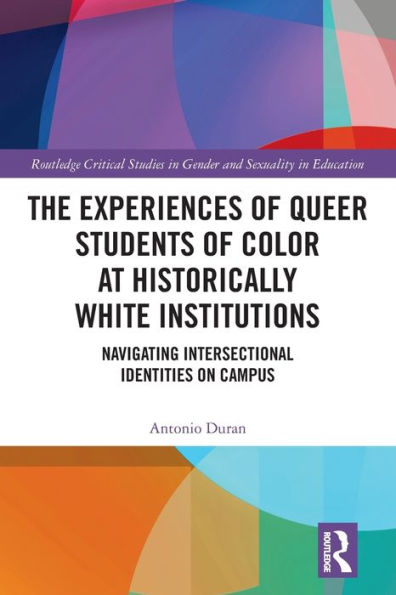 The Experiences of Queer Students Color at Historically White Institutions: Navigating Intersectional Identities on Campus