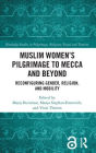 Muslim Women's Pilgrimage to Mecca and Beyond: Reconfiguring Gender, Religion, and Mobility
