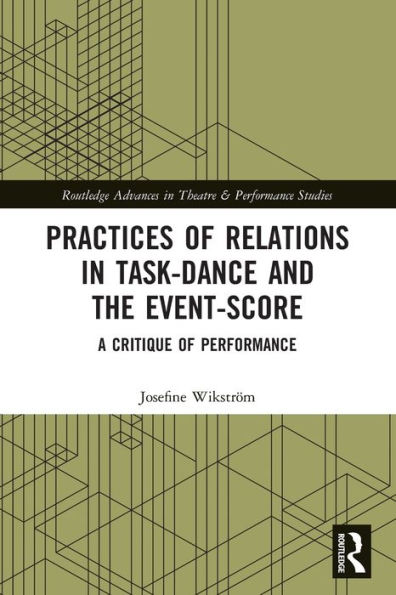 Practices of Relations Task-Dance and the Event-Score: A Critique Performance