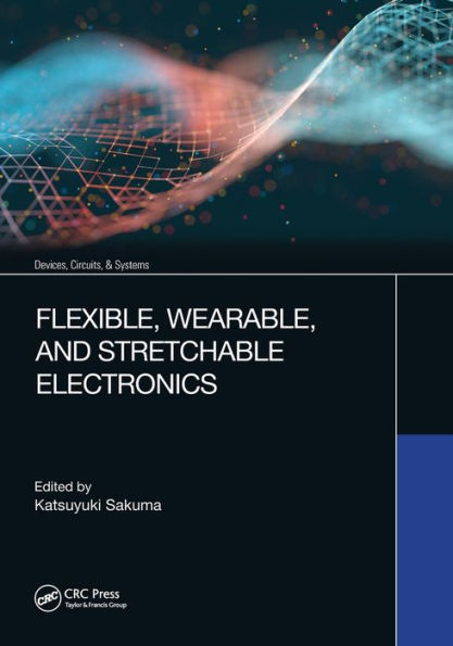 Flexible, Wearable, and Stretchable Electronics