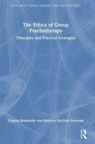 Title: The Ethics of Group Psychotherapy: Principles and Practical Strategies, Author: Virginia Brabender