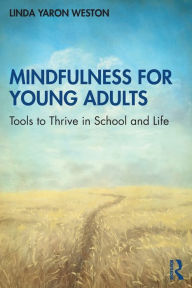 Title: Mindfulness for Young Adults: Tools to Thrive in School and Life, Author: Linda Yaron Weston