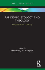 Title: Pandemic, Ecology and Theology: Perspectives on COVID-19, Author: Alexander Hampton