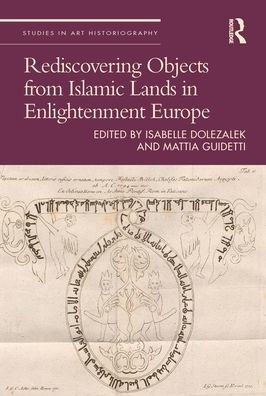 Rediscovering Objects from Islamic Lands Enlightenment Europe