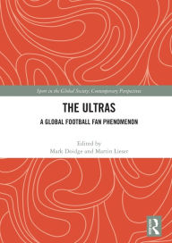 Title: The Ultras: A Global Football Fan Phenomenon, Author: Mark Doidge
