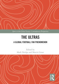 Title: The Ultras: A Global Football Fan Phenomenon, Author: Mark Doidge