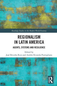 Title: Regionalism in Latin America: Agents, Systems and Resilience, Author: JOSÉ BRICEÑO-RUIZ