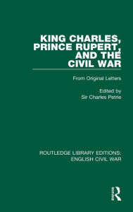 Title: King Charles, Prince Rupert and the Civil War, Author: Charles Petrie