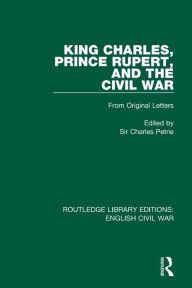 Title: King Charles, Prince Rupert and the Civil War, Author: Charles Petrie