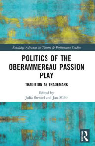 Title: Politics of the Oberammergau Passion Play: Tradition as Trademark, Author: Jan Mohr