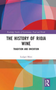 Title: The History of Rioja Wine: Tradition and Invention, Author: Ludger Mees