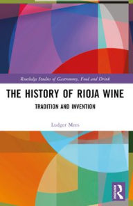 Title: The History of Rioja Wine: Tradition and Invention, Author: Ludger Mees