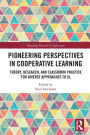 Pioneering Perspectives in Cooperative Learning: Theory, Research, and Classroom Practice for Diverse Approaches to CL