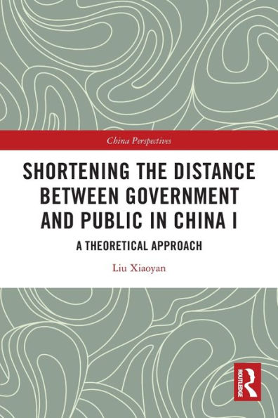 Shortening the Distance between Government and Public China I: A Theoretical Approach