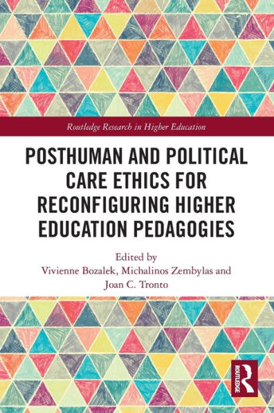 Posthuman and Political Care Ethics for Reconfiguring Higher Education Pedagogies