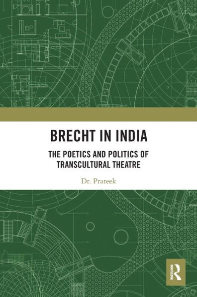Brecht India: The Poetics and Politics of Transcultural Theatre