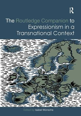 The Routledge Companion to Expressionism in a Transnational Context