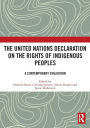 The United Nations Declaration on the Rights of Indigenous Peoples: A Contemporary Evaluation