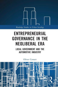 Title: Entrepreneurial Governance in the Neoliberal Era: Local Government and the Automotive Industry, Author: Oliver Cowart