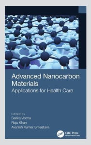 Title: Advanced Nanocarbon Materials: Applications for Health Care, Author: Sarika Verma