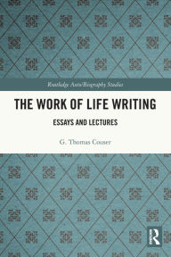 Title: The Work of Life Writing: Essays and Lectures, Author: G. Thomas Couser