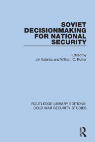 Title: Soviet Decisionmaking for National Security, Author: Jiri Valenta