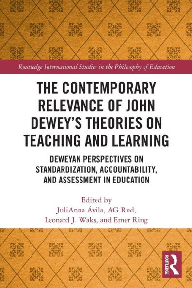 The Contemporary Relevance of John Dewey's Theories on Teaching and Learning: Deweyan Perspectives Standardization, Accountability, Assessment Education