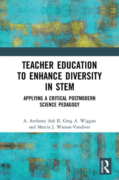 Teacher Education to Enhance Diversity STEM: Applying a Critical Postmodern Science Pedagogy