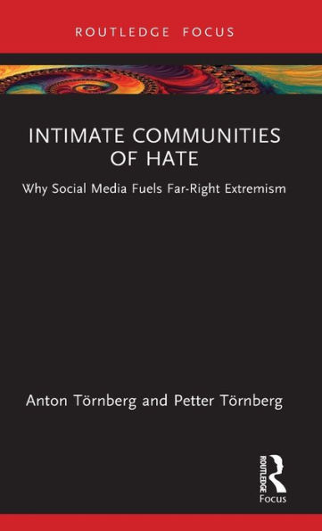 Intimate Communities of Hate: Why Social Media Fuels Far-Right Extremism