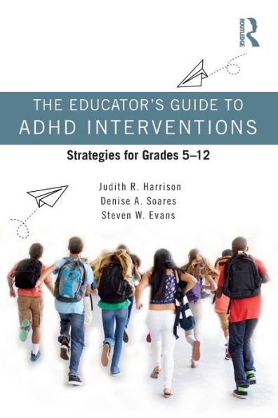 The Educator's Guide to ADHD Interventions: Strategies for Grades 5-12