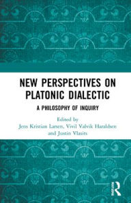 Title: New Perspectives on Platonic Dialectic: A Philosophy of Inquiry, Author: Jens Kristian Larsen