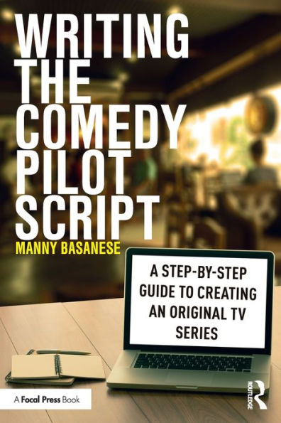 Writing the Comedy Pilot Script: A Step-by-Step Guide to Creating an Original TV Series