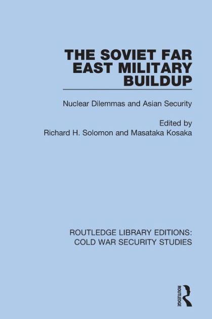 The Soviet Far East Military Buildup: Nuclear Dilemmas and Asian ...