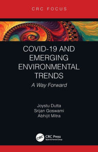 Title: COVID-19 and Emerging Environmental Trends: A Way Forward, Author: Joystu Dutta