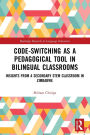 Code-Switching as a Pedagogical Tool in Bilingual Classrooms: Insights from a Secondary STEM Classroom in Zimbabwe