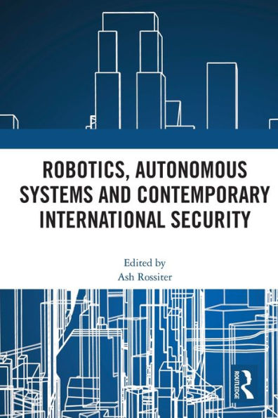 Robotics, Autonomous Systems and Contemporary International Security