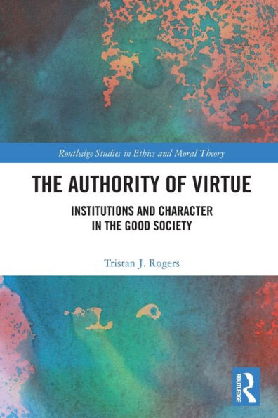 the Authority of Virtue: Institutions and Character Good Society