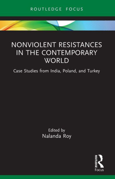 Nonviolent Resistances the Contemporary World: Case Studies from India, Poland, and Turkey