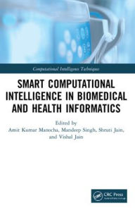 Title: Smart Computational Intelligence in Biomedical and Health Informatics, Author: Amit Kumar Manocha