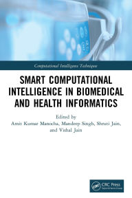 Title: Smart Computational Intelligence in Biomedical and Health Informatics, Author: Amit Kumar Manocha