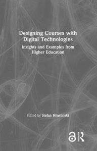 Title: Designing Courses with Digital Technologies: Insights and Examples from Higher Education, Author: Stefan Hrastinski