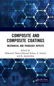 Title: Composite and Composite Coatings: Mechanical and Tribology Aspects, Author: Mohamed Thariq Hameed Sultan