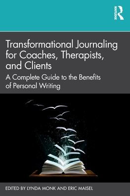 Transformational Journaling for Coaches, Therapists, and Clients: A Complete Guide to the Benefits of Personal Writing