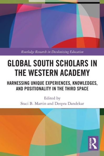 Global South Scholars the Western Academy: Harnessing Unique Experiences, Knowledges, and Positionality Third Space