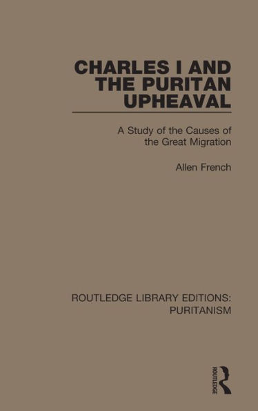 Charles I and the Puritan Upheaval: A Study of the Causes of the Great Migration