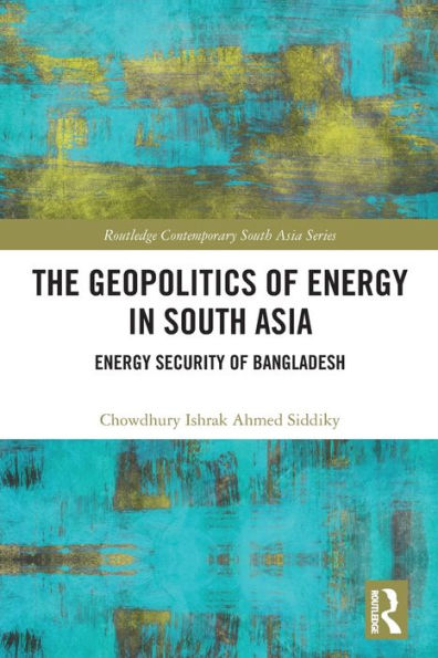 The Geopolitics of Energy South Asia: Security Bangladesh