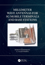 Title: Millimeter Wave Antennas for 5G Mobile Terminals and Base Stations, Author: Shiban Kishen Koul